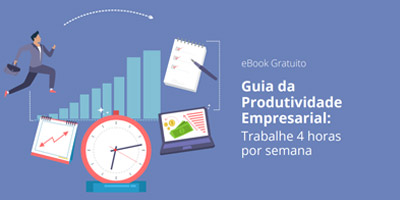 Guia da Produtividade Empresarial: Trabalhe 4 horas por semana